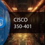 Cisco CCNP Enterprise - 350-401 ENCOR Training Course